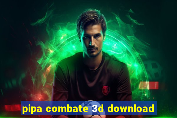 pipa combate 3d download